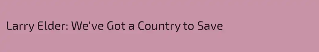 Larry Elder: We've Got a Country to Save